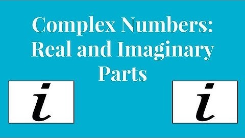 Complex Numbers: Real and Imaginary Parts