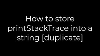 Java :How to store printStackTrace into a string [duplicate](5solution)