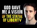 God Gave Me a Vision - The Future of the USA & The Statue of Liberty