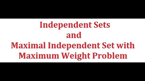 Independent Sets and Maximal Independent Set with Maximum Weight Problem