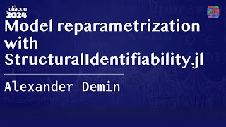Model reparametrization with StructuralIdentifiability.jl | Demin | JuliaCon 2024