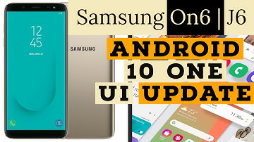 Samsung Galaxy J6/On6 get OneUI 2.0 Android 10 update in India