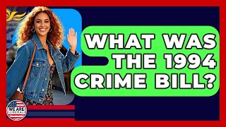 What Was The 1994 Crime Bill? - We Are Liberal