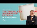 The Original Idea and Message of Jesus | Dr. Myles Munroe