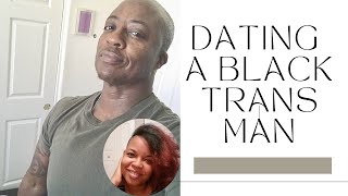 What It Is Like Dating A Black Trans Man