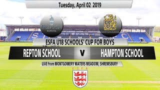 Repton School vs. Hampton School - ESFA U18 SCHOOLS’ CUP FOR BOYS FINAL 2019