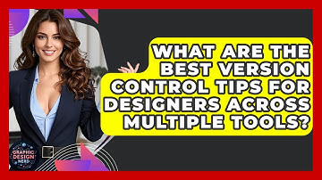 What Are The Best Version Control Tips For Designers Across Multiple Tools? - Graphic Design Nerd