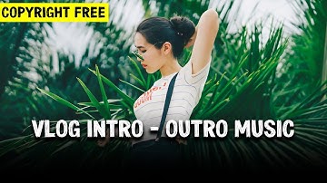 🎵Top Intro | Outro Music For YouTube - Part 1 (Copyright Free)