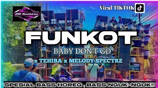 DJ FUNKOT BABY DONT GO‼️ X MELODY SPECTRE X TEHIBA SPESIAL BASS NGUK NGUK KARNAVALAN 🗿