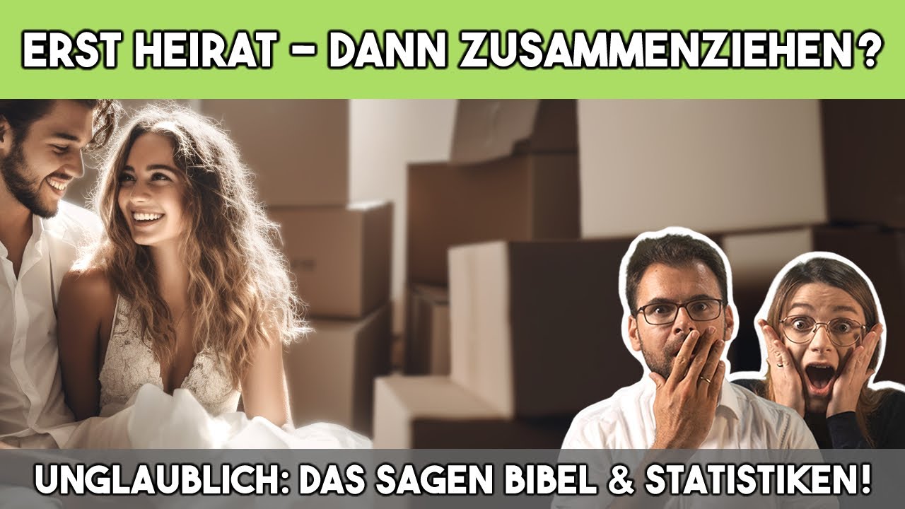 👰🏻📦 Erst heiraten – dann zusammenziehen? Unglaublich: Das sagen Bibel & Statistiken!