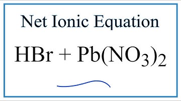 How to Write the Net Ionic Equation for HBr + Pb(NO3)2 = HNO3 + PbBr2