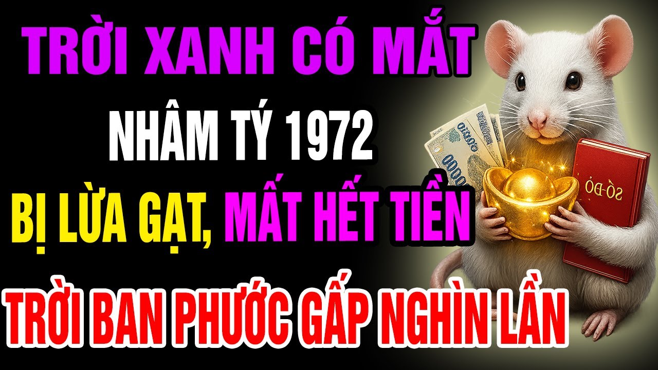 Trời Xanh Có Mắt, Nhâm Tý 1972 Bị Lừa Gạt Mất Hết Tiền Bạc, Cuối Đời Trời Ban Phước Gấp Vạn Lần