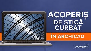 Acoperiș Din Sticlă Curbată În Archicad Tutorial Archicad România Archicad Tips Tricks