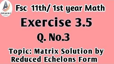 11 Math Chapter 3| 1st year Maths |Exercise 3.5|Question No 3| Solution of eq by Reduc Echelon form.