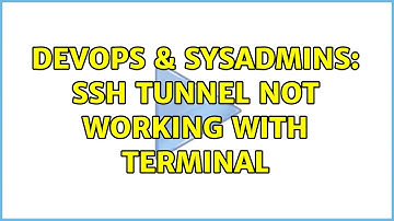 DevOps & SysAdmins: ssh tunnel not working with terminal (3 Solutions!!)