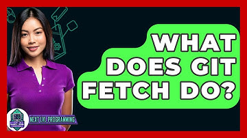 What Does Git Fetch Do? - Next LVL Programming
