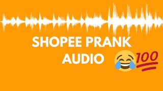 SHOPEE PRANK AUDIO!!!!