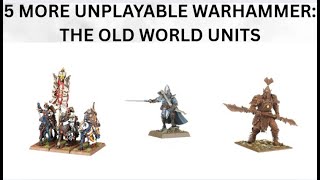 5 MORE  of the MOST UNPLAYABLE units from Warhammer: The Old World