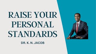 How to Raise your Personal Standards - Learn How to Set your Standards High - Dr. K. N. Jacob