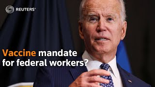 Biden considers requiring COVID-19 vaccines for federal workers