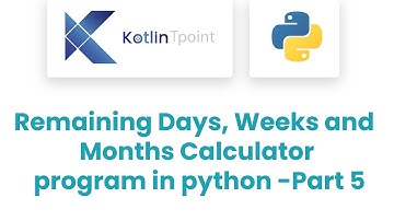Remaining Days, weeks and month calculator program in python | python Tutorial |   Day 2 Part 5