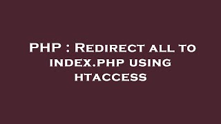 PHP : Redirect all to index.php using htaccess