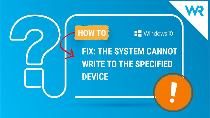 Lỗi the system cannot write to the file specified