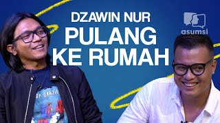 Dzawin Nur Pulang ke Rumah