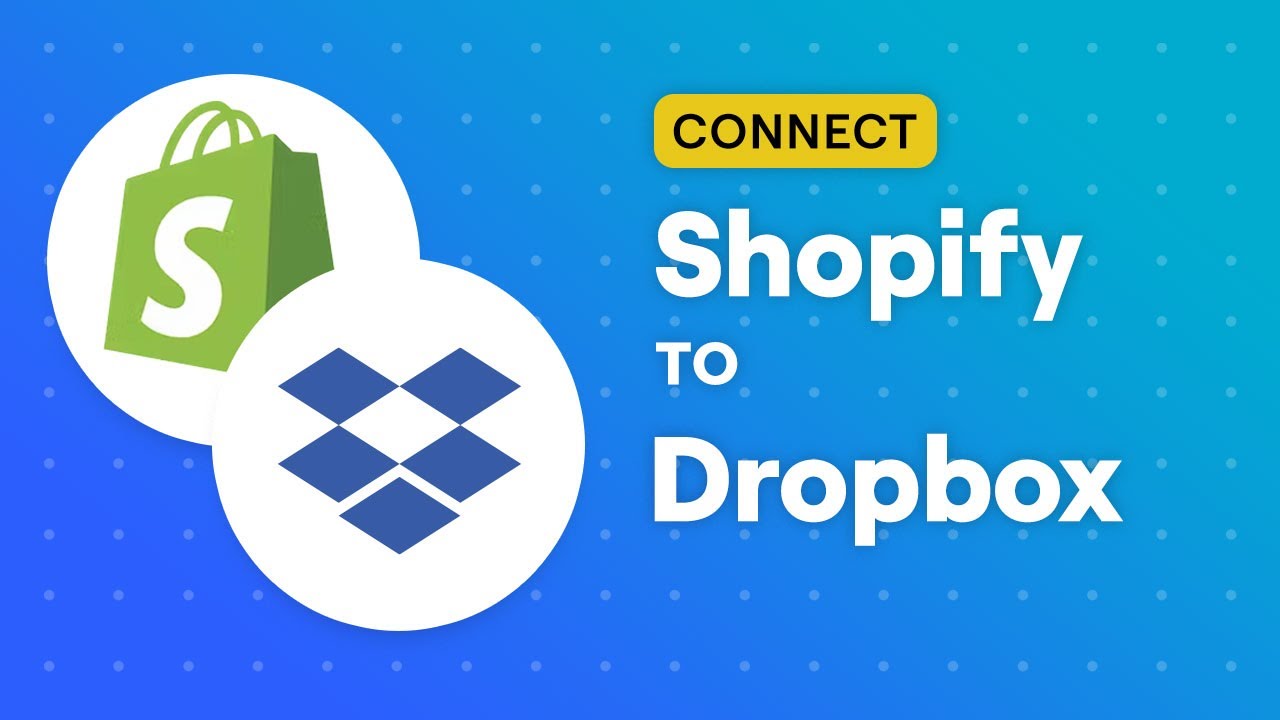 Connect Shopify to Dropbox