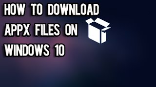 How to Download APPX Files Windows 10