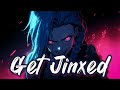 Nightcore - Get Jinxed (by League of Legends)