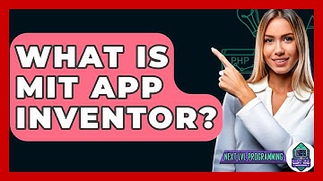 What Is MIT App Inventor? - Next LVL Programming