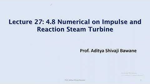 Lecture 27 | 4.8 Numerical on Impulse and  Reaction Steam Turbine