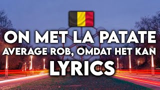 On Met La Patate - Average Rob, Omdat Het Kan - Lyrics