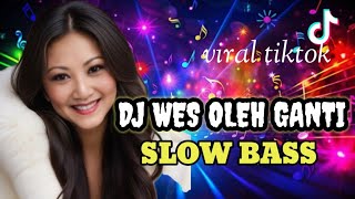 DJ WES OLEH GANTI SLOW BASS VIRAL TIKTOK - SUARA EMPUK BIKIN NAGIH