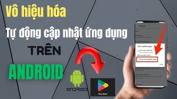 Tắt cập nhật tự động ứng dụng Android | Cách tắt auto update (Samsung & mọi điện thoại)