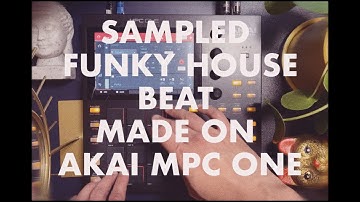 SAMPLED FUNKY HOUSE BEAT MADE ON AKAI MPC ONE
