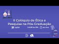 II Colóquio de Ética e Pesquisa na Pós-Graduação