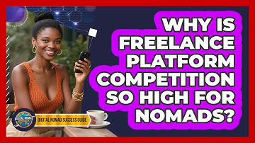 Why Is Freelance Platform Competition So High For Nomads? - Digital Nomad Success Guide