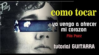 COMO TOCAR  YO VENGO A OFRECER MI CORAZÓN-FITO PAEZ