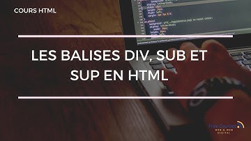 Cours HTML- Les balises DIV, SUB et SUP en HTML