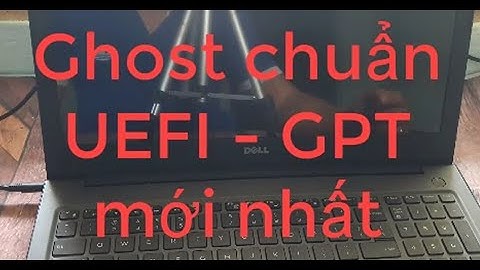 Hướng dẫn cách Ghost Win 10 chuẩn UEFI - GPT mới nhất