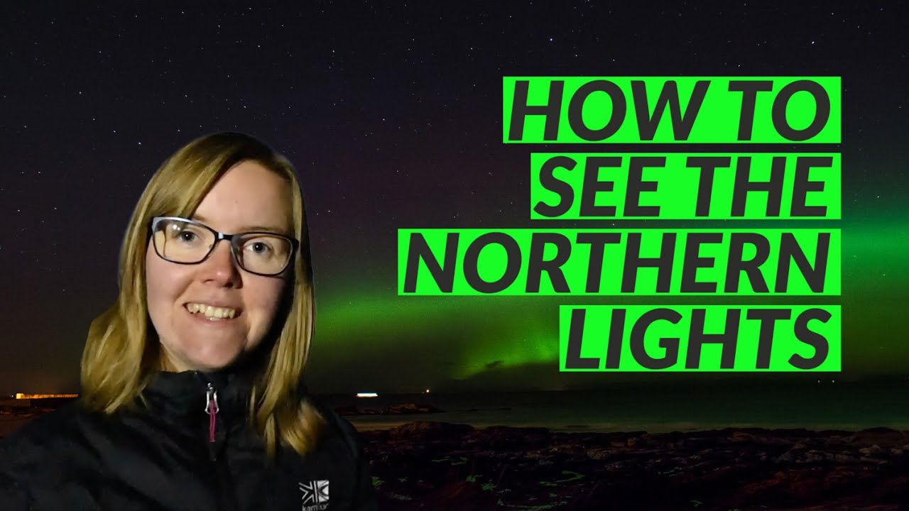 How To See The Northern Lights 🌠 Where To Go & What To Look Out For
