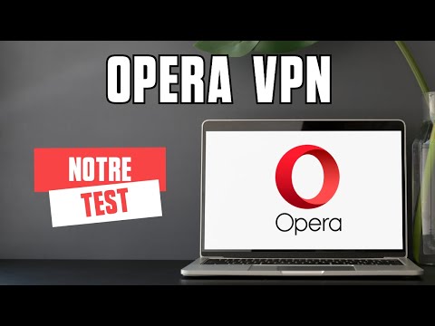 OPERA VPN ? Test et Démo du VPN gratuit et illimité d'Opera (test de vitesse, avis...)