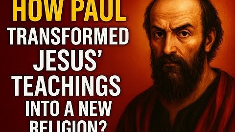 How Paul Transformed Jesus’ Teachings into a New Religion ?