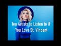 Ten Artists To Listen To If You Love St. Vincent