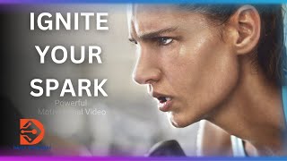 IGNITE THE SPARK WITHIN - POWERFUL INSPIRATIONAL VIDEO