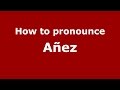 How to pronounce Añez (Spanish/Argentina) - PronounceNames.com