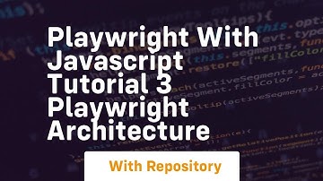 Playwright with javascript tutorial 3 playwright architecture