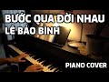 Bước qua đời nhau - Piano Cover - Lê Bảo Bình